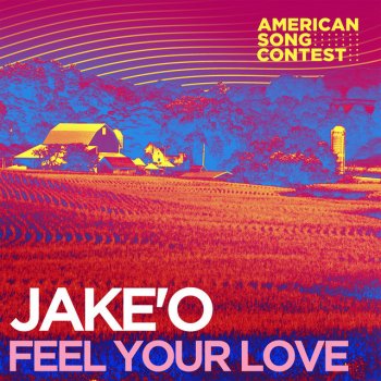 Jake'O feat. American Song Contest Feel Your Love (From “American Song Contest”)