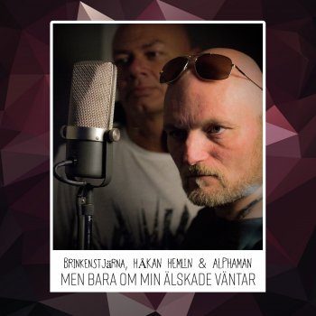 Håkan Hemlin feat. Alphaman & Brinkenstjärna Men Bara Om Min Älskade Väntar