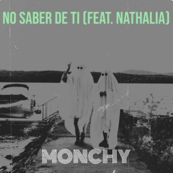 Monchy feat. Nathalia No Saber De Ti (feat. Nathalia)