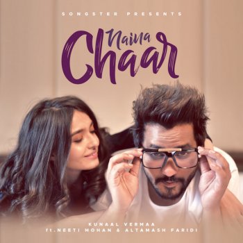 Kunaal Vermaa feat. Neeti Mohan & Altamash Faridi Naina Chaar
