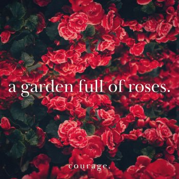 Courage A Garden Full of Roses