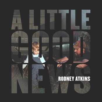 Rodney Atkins A Little Good News