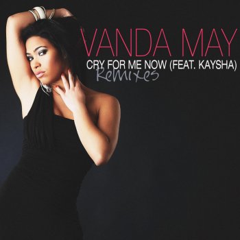 Vanda May feat. Kaysha Cry for Me Now (Waithaka Remix)