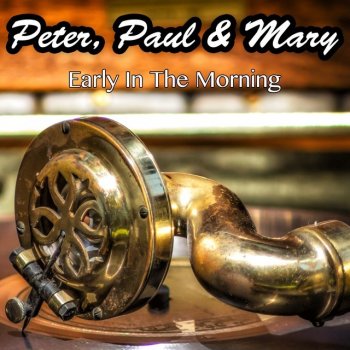 Peter feat. Paul & Mary Early In The Morning