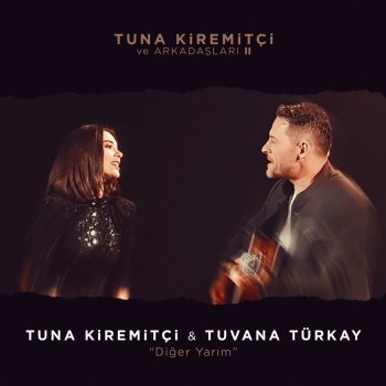 Tuna Kiremitçi feat. Tuvana Türkay Diğer Yarım - Tuna Kiremitçi ve Arkadaşları, Vol. 2