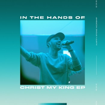 Austin Stone Worship In The Hands Of Christ My King - Original Demo
