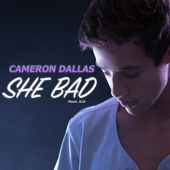 Cameron Dallas feat. Sj3 She Bad (feat. Sj3)