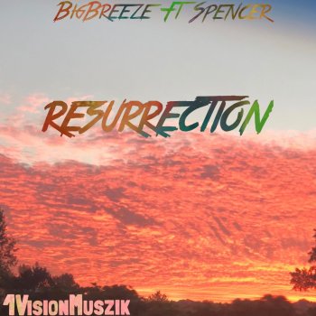 BigBreeze feat. Spencer Resurrection