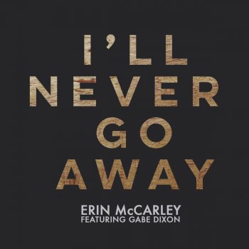 Erin McCarley feat. Gabe Dixon I'll Never Go Away (feat. Gabe Dixon)