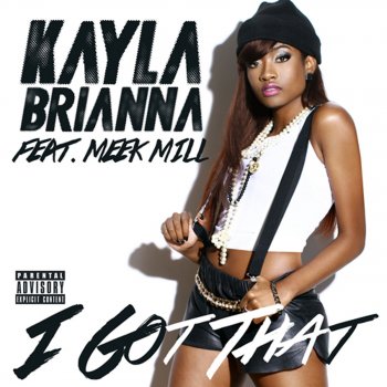 Kayla Brianna feat. Meek Mill I Got That