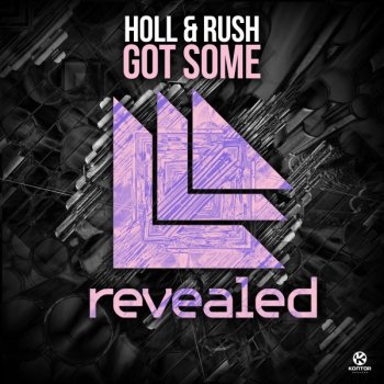 Holl & Rush Got Some - Original Mix