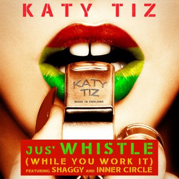 Katy Tiz, Shaggy & Inner Circle Jus' Whistle (While You Work It) [feat. Shaggy & Inner Circle]