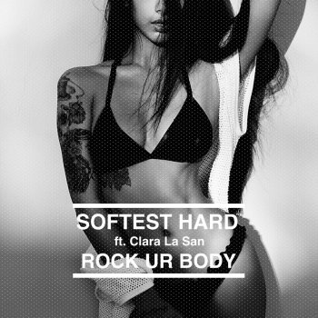 Softest Hard feat. Clara La San Rock Ur Body