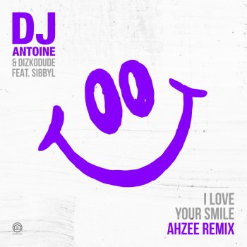 DJ Antoine feat. Dizkodude, Sibbyl & Ahzee I Love Your Smile (feat. Sibbyl) - Ahzee Remix