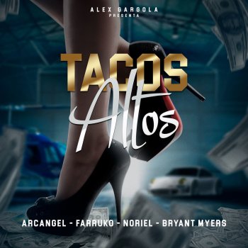 Farruko, Arcángel & Noriel feat. Bryant Myers & Alex Gargola Tacos Altos (feat. Bryant Myers & Alex Gargola)