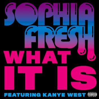 Sophia Fresh feat. Kayne West What It Is