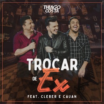 Thiago Costa feat. Cleber & Cauan Trocar de Ex
