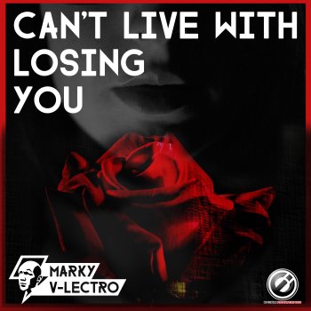 Marky V-lectro Can't Live with Losing You