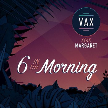 VAX feat. Margaret 6 In the Morning