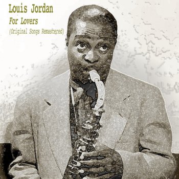 Louis Jordan You Ain't Nowhere (Remastered)