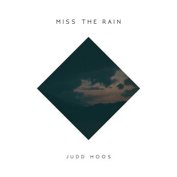 Judd Hoos Miss the Rain