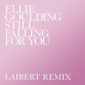 Ellie Goulding feat. Laibert Still Falling For You - Laibert Remix