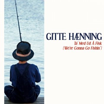 Gitte Hænning Ta' Med Ud Å Fisk (We're Gonna Go Fishin')