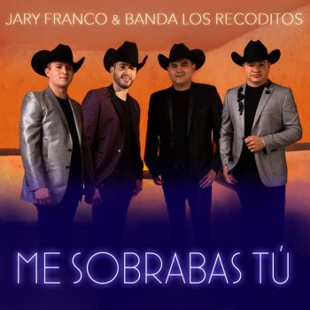 Jary Franco feat. Banda Los Recoditos Me Sobrabas Tú