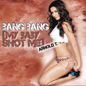 Arnold T. Bang Bang (My Baby Shot Me Down)
