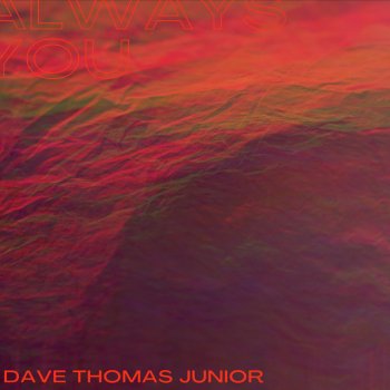Dave Thomas Junior Always You