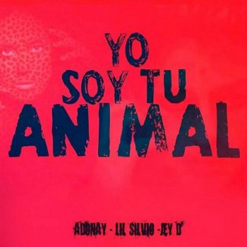 Lil Silvio, Adonay & Jey D Yo Soy Tu Animal