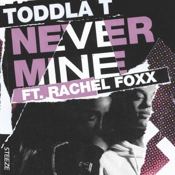 Toddla T feat. Rachel Foxx Never Mine