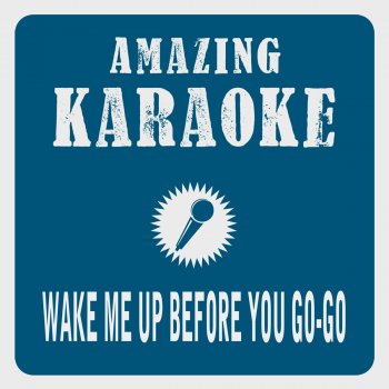 Clara Oaks Wake Me up Before You Go-Go (Karaoke Version) - Originally Performed By Wham