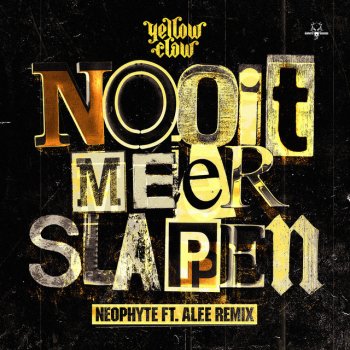 Yellow Claw Nooit meer slapen - Neophyte ft. Alee Remix