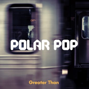 Greater Than Polar Pop
