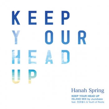 Hanah Spring feat. RYUTO KASAHARA & Youth of Roots Keep Your Head Up - ISLAND MIX