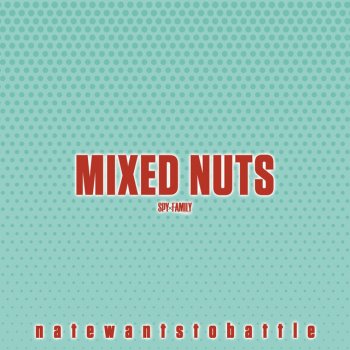 NateWantsToBattle Mixed Nuts - From "Spy x Family"