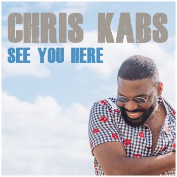 Chris Kabs See You Here