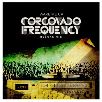 Corcovado Frequency Wake Me Up - Reggae Mix
