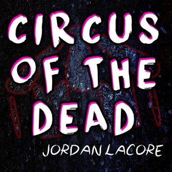 Jordan Lacore Circus of the Dead