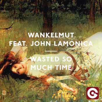 Wankelmut feat. John Lamonica Wasted So Much Time (Kiwi Remix)