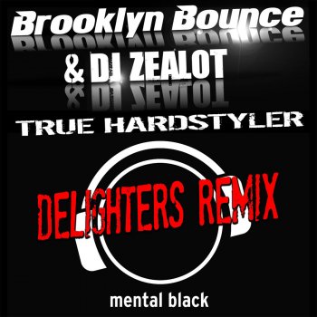Brooklyn Bounce & DJ Zealot True Hardstyler (Delighters Remix Edit)