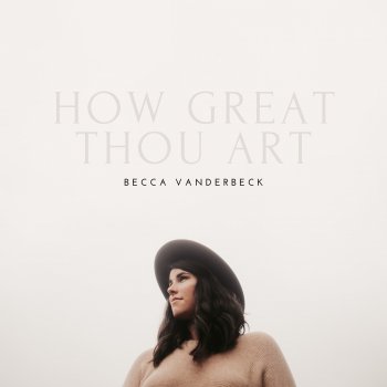 Becca VanDerbeck How Great Thou Art