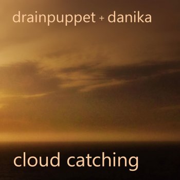 Drainpuppet feat. Danika Cloud Catching
