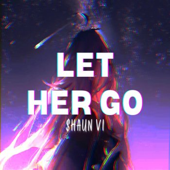 Shaun VI Let Her Go