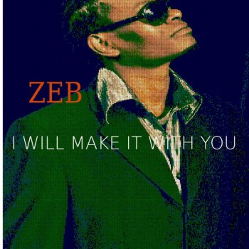 Zeb I Will Make It WITH You
