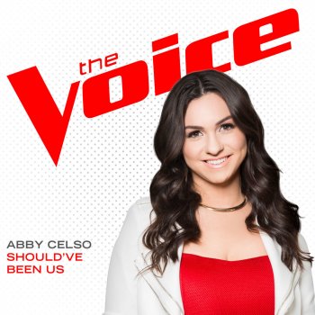 Abby Celso Should've Been Us (The Voice Performance)