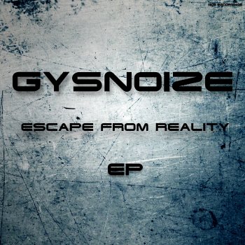 GYSNOIZE Escape From Reality