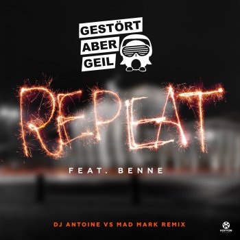 Gestört aber GeiL feat. Benne Repeat (feat. Benne) [DJ Antoine Vs Mad Mark Remix]