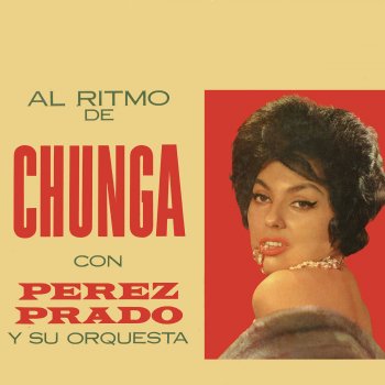 Pérez Prado and His Orchestra La Chunga